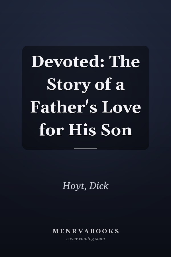 Devoted: The Story of a Father's Love for His Son