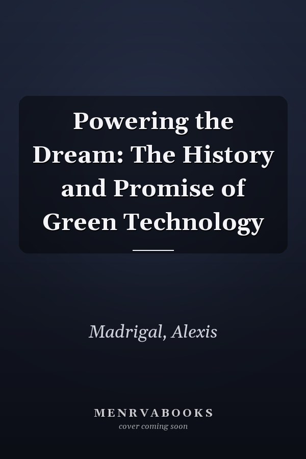 Powering the Dream: The History and Promise of Green Technology