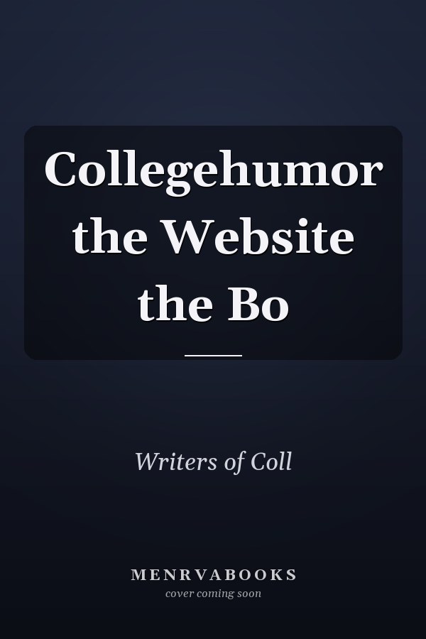 Collegehumor the Website the Bo