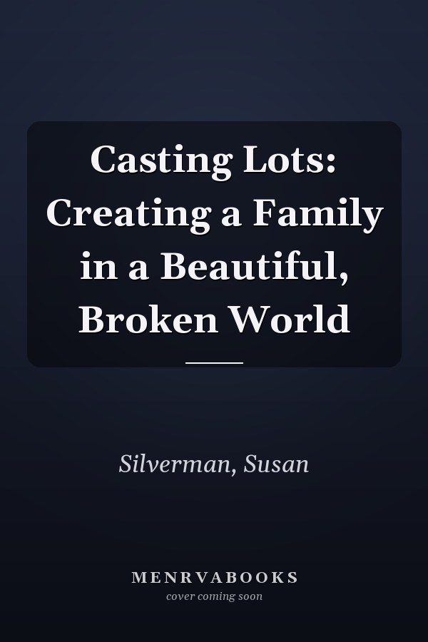 Casting Lots: Creating a Family in a Beautiful, Broken World