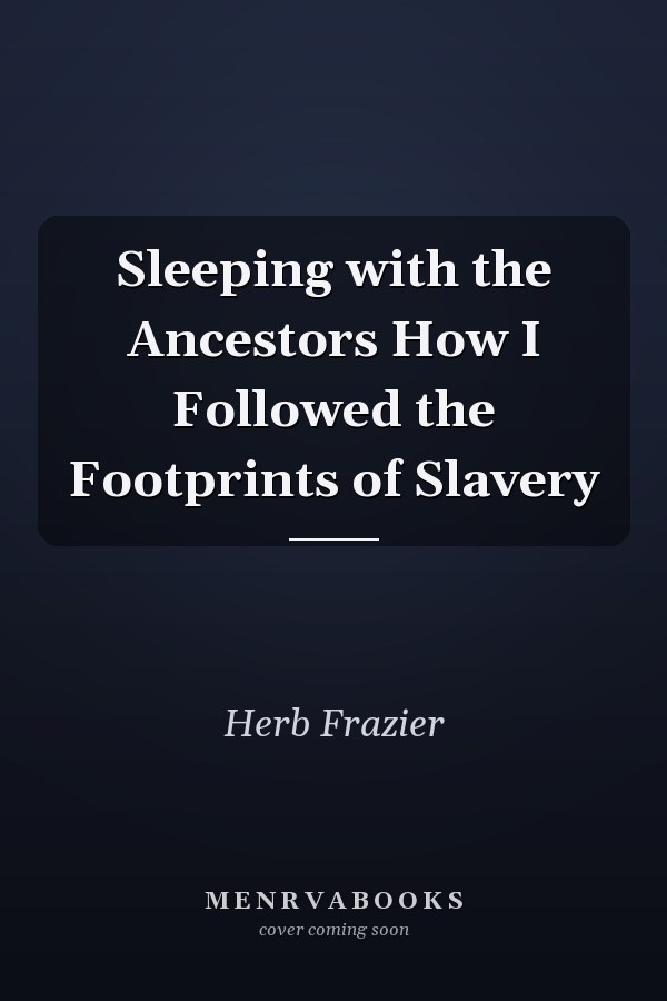 Sleeping with the Ancestors How I Followed the Footprints of Slavery