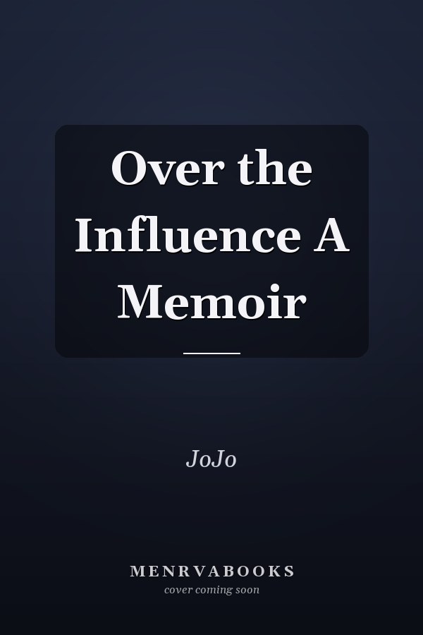 Over the Influence A Memoir