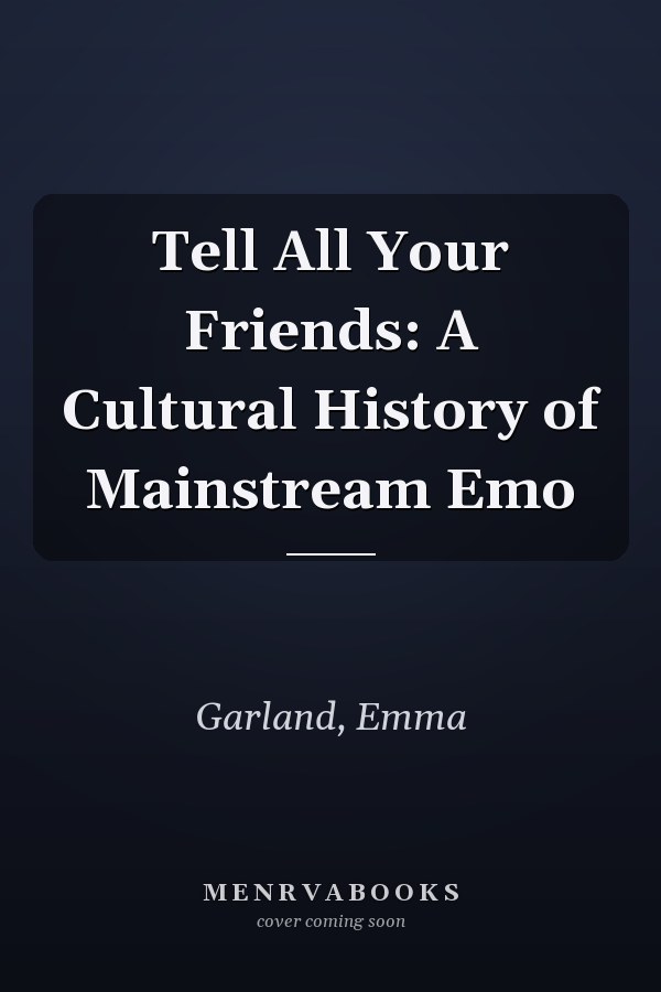 Tell All Your Friends: A Cultural History of Mainstream Emo