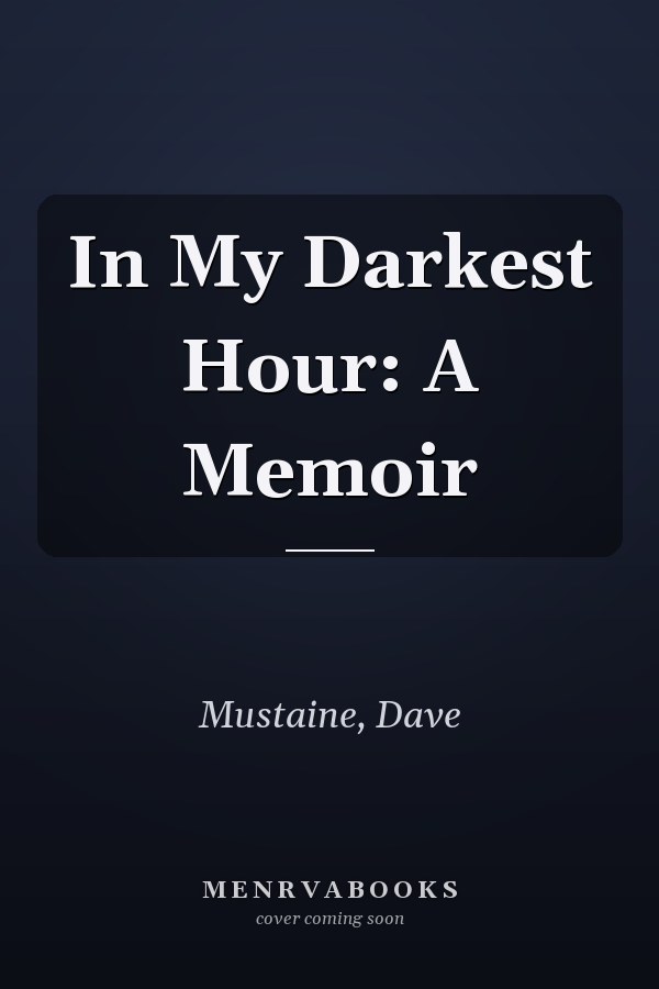 In My Darkest Hour: A Memoir