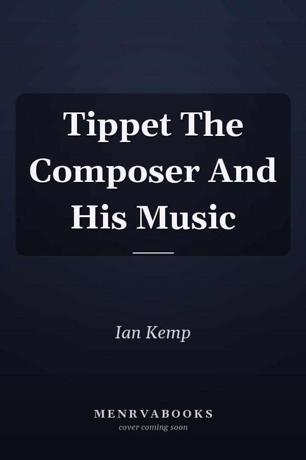 Tippet The Composer And His Music