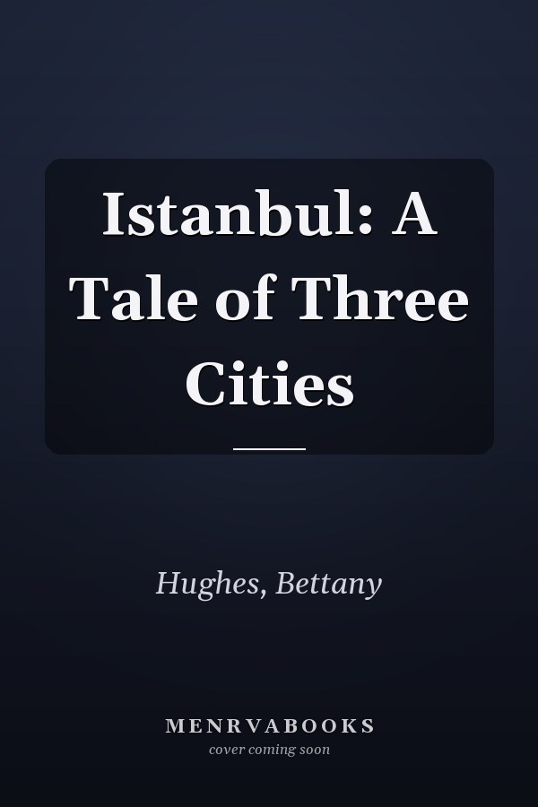 Istanbul: A Tale of Three Cities