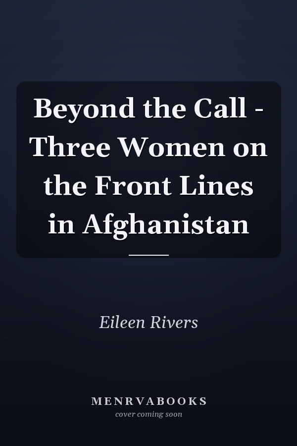 Beyond the Call - Three Women on the Front Lines in Afghanistan