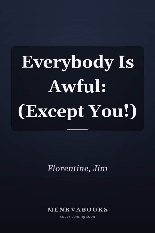 Everybody Is Awful: (Except You!)