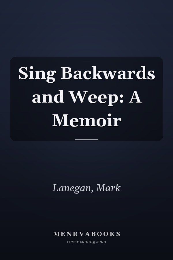 Sing Backwards and Weep: A Memoir