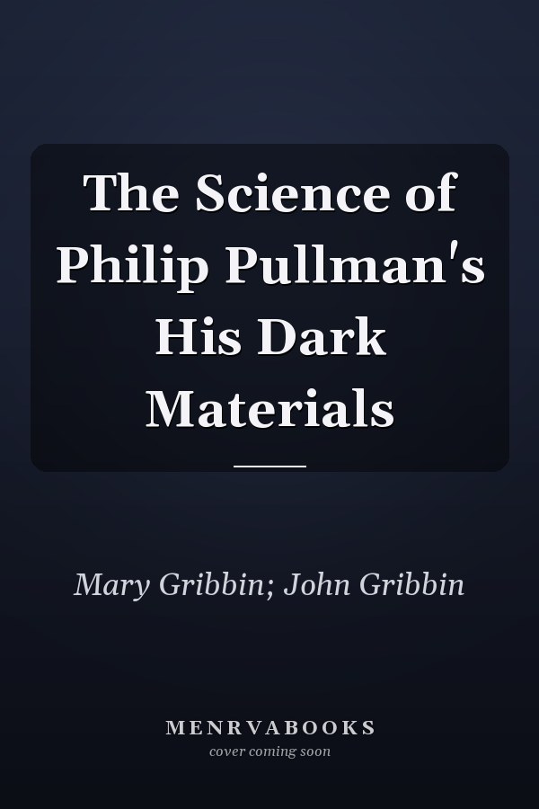 The Science of Philip Pullman's His Dark Materials