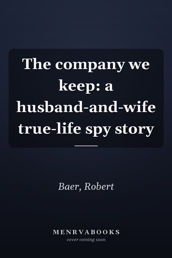The company we keep: a husband-and-wife true-life spy story