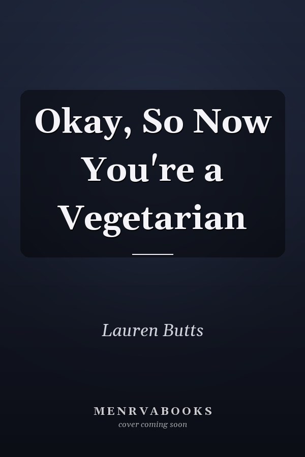 Okay, So Now You're a Vegetarian