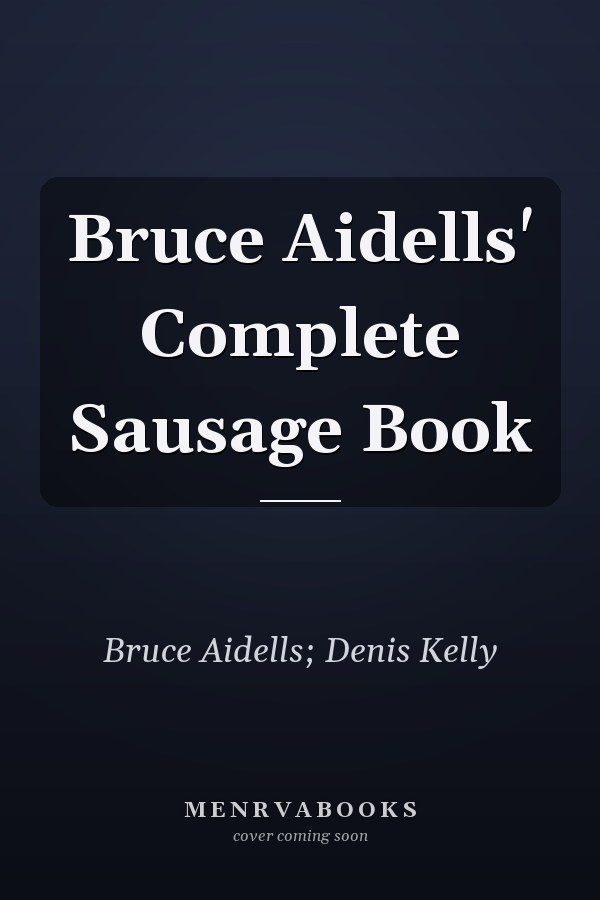 Bruce Aidells' Complete Sausage Book