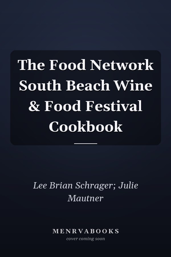 The Food Network South Beach Wine & Food Festival Cookbook