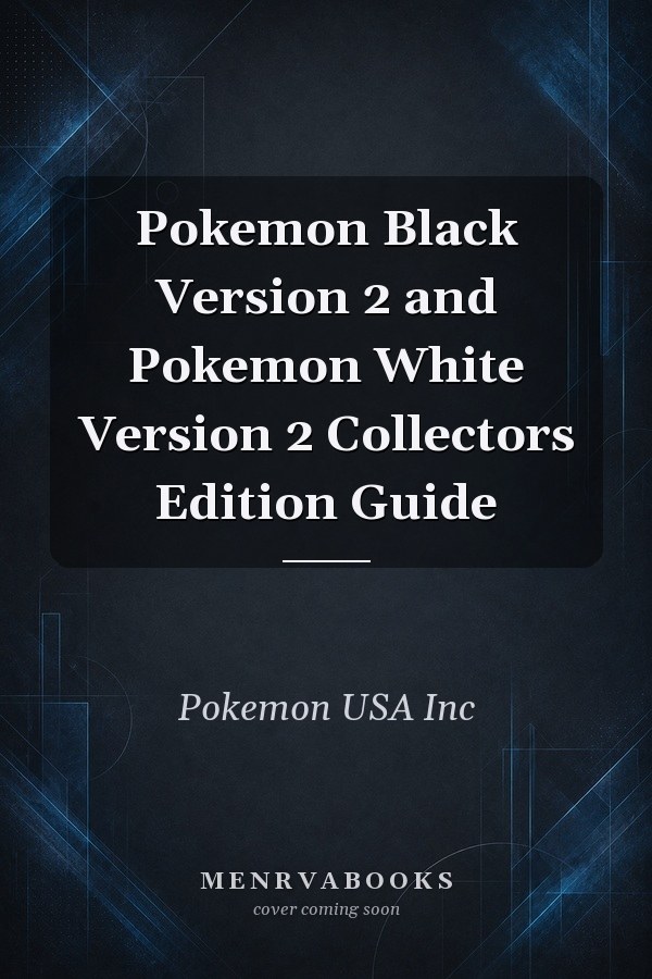 Pokemon Black Version 2 and Pokemon White Version 2 Collectors Edition Guide