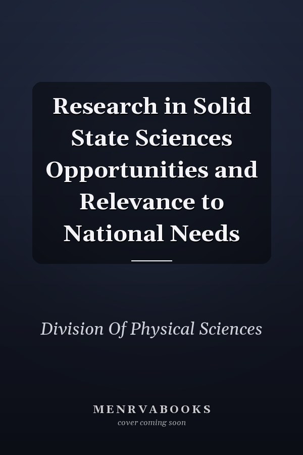 Research in Solid State Sciences Opportunities and Relevance to National Needs