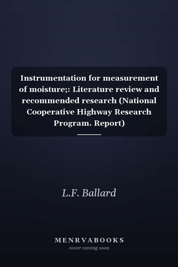 Instrumentation for measurement of moisture;: Literature review and recommended research (National Cooperative Highway Research Program. Report)
