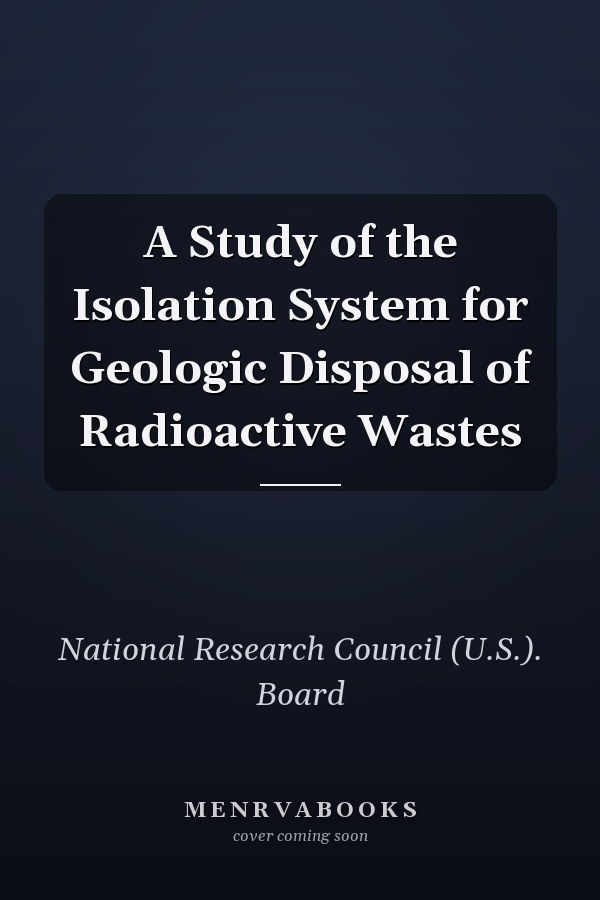 A Study of the Isolation System for Geologic Disposal of Radioactive Wastes