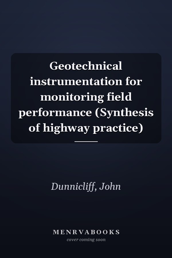 Geotechnical instrumentation for monitoring field performance (Synthesis of highway practice)