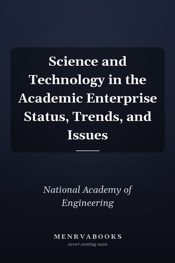Science and Technology in the Academic Enterprise Status, Trends, and Issues