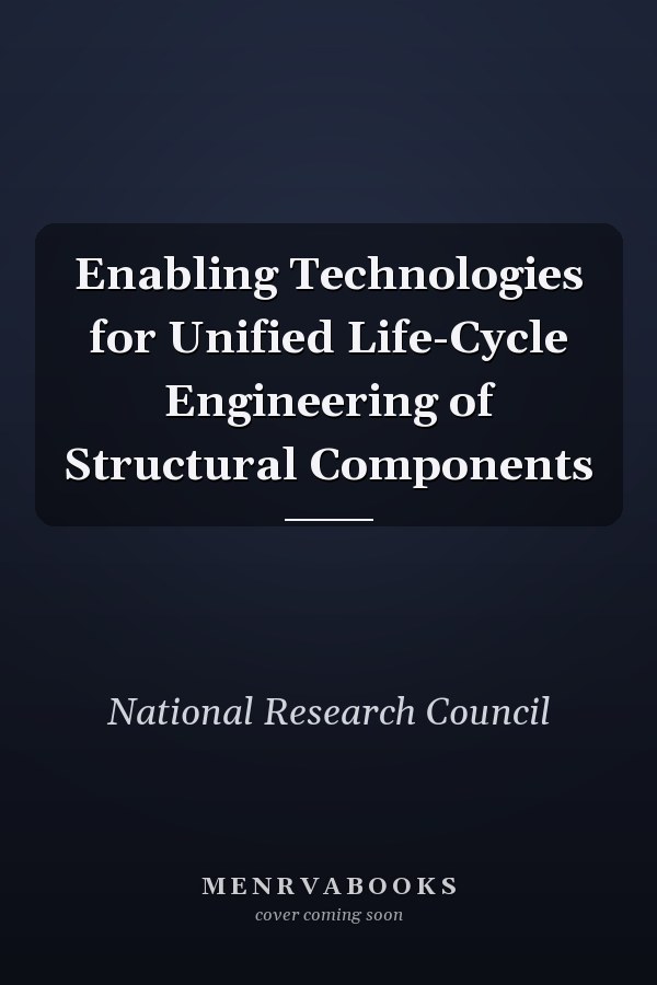 Enabling Technologies for Unified Life-Cycle Engineering of Structural Components