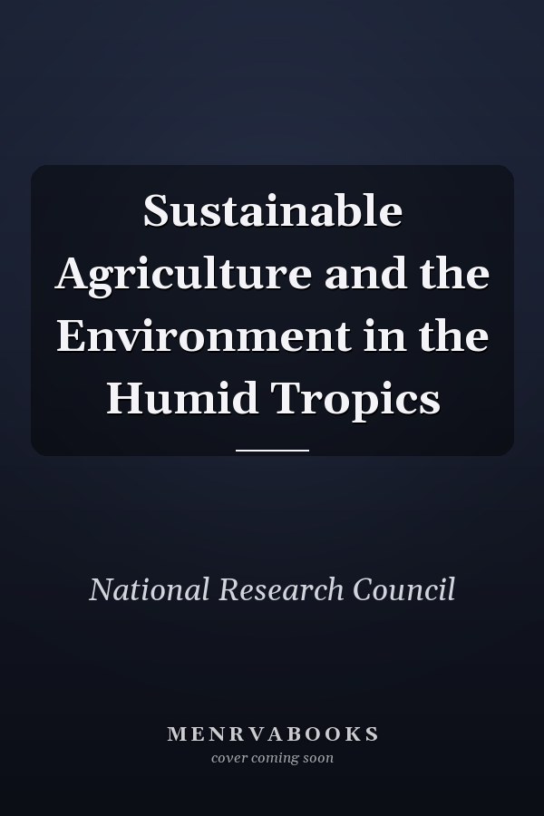 Sustainable Agriculture and the Environment in the Humid Tropics