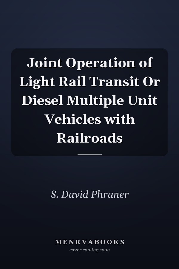 Joint Operation of Light Rail Transit Or Diesel Multiple Unit Vehicles with Railroads