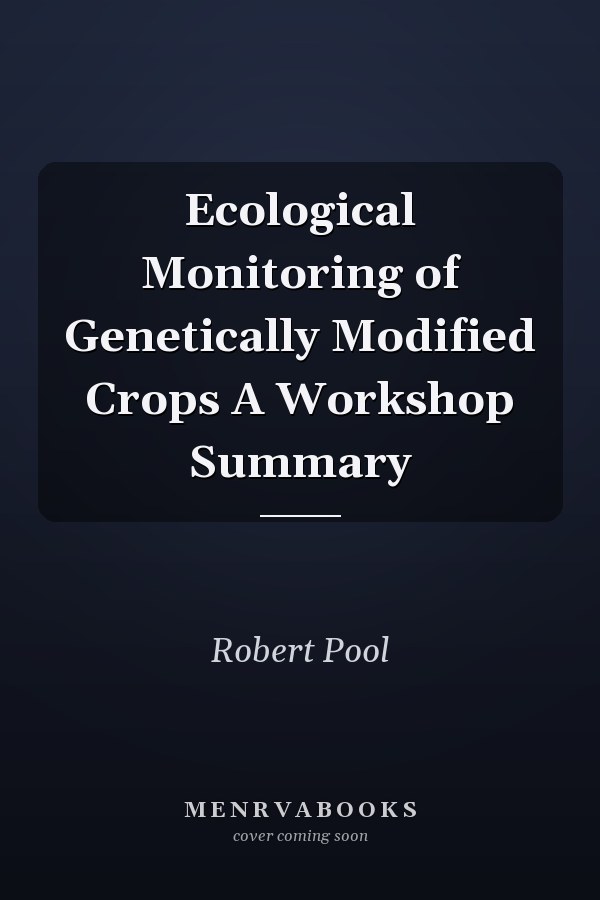 Ecological Monitoring of Genetically Modified Crops A Workshop Summary