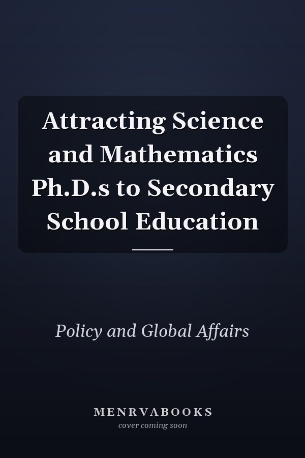Attracting Science and Mathematics Ph.D.s to Secondary School Education