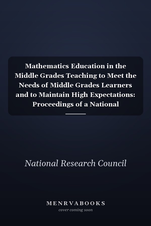 Mathematics Education in the Middle Grades Teaching to Meet the Needs of Middle Grades Learners and to Maintain High Expectations: Proceedings of a National Convocation and Action Conferences
