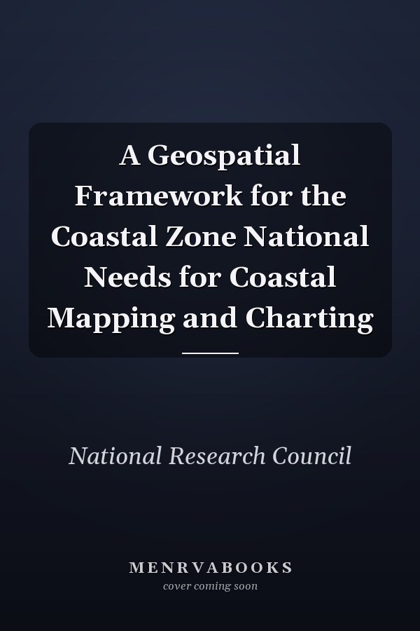 A Geospatial Framework for the Coastal Zone National Needs for Coastal Mapping and Charting