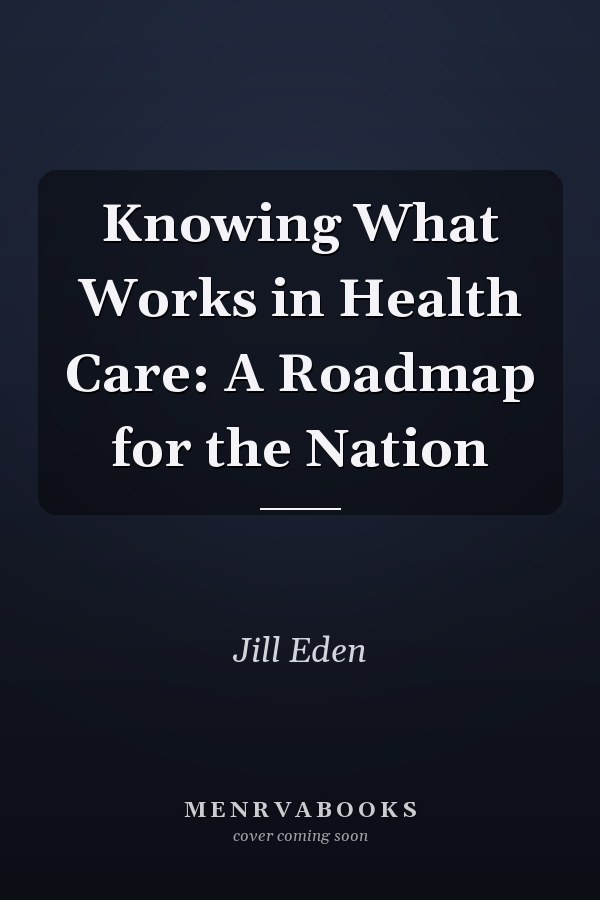 Knowing What Works in Health Care: A Roadmap for the Nation