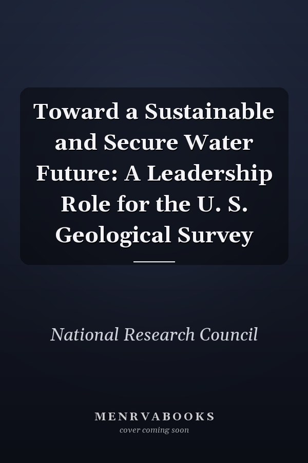 Toward a Sustainable and Secure Water Future: A Leadership Role for the U. S. Geological Survey