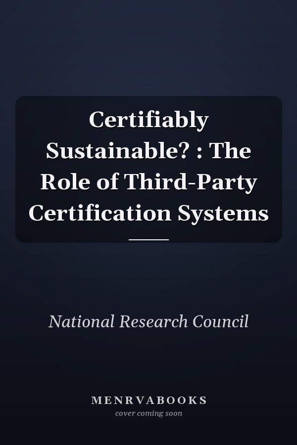 Certifiably Sustainable? : The Role of Third-Party Certification Systems