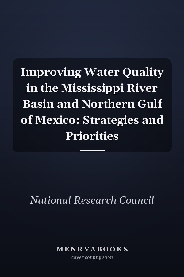 Improving Water Quality in the Mississippi River Basin and Northern Gulf of Mexico: Strategies and Priorities
