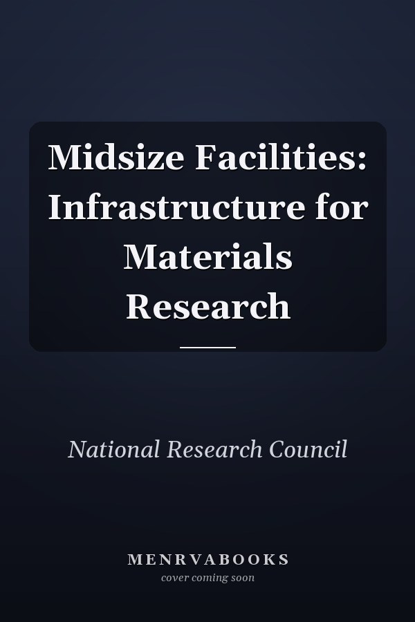 Midsize Facilities: Infrastructure for Materials Research