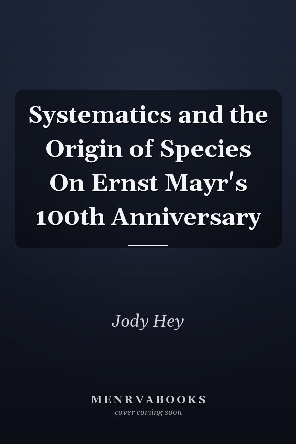 Systematics and the Origin of Species On Ernst Mayr's 100th Anniversary