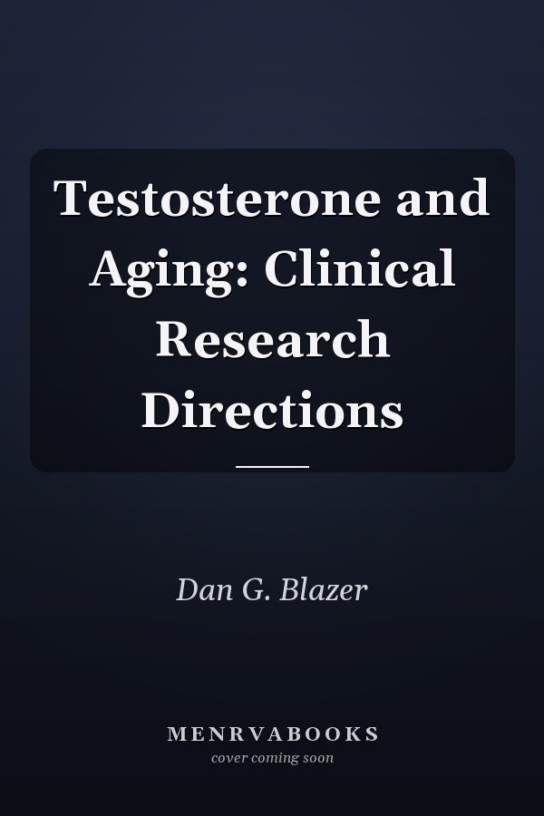 Testosterone and Aging: Clinical Research Directions