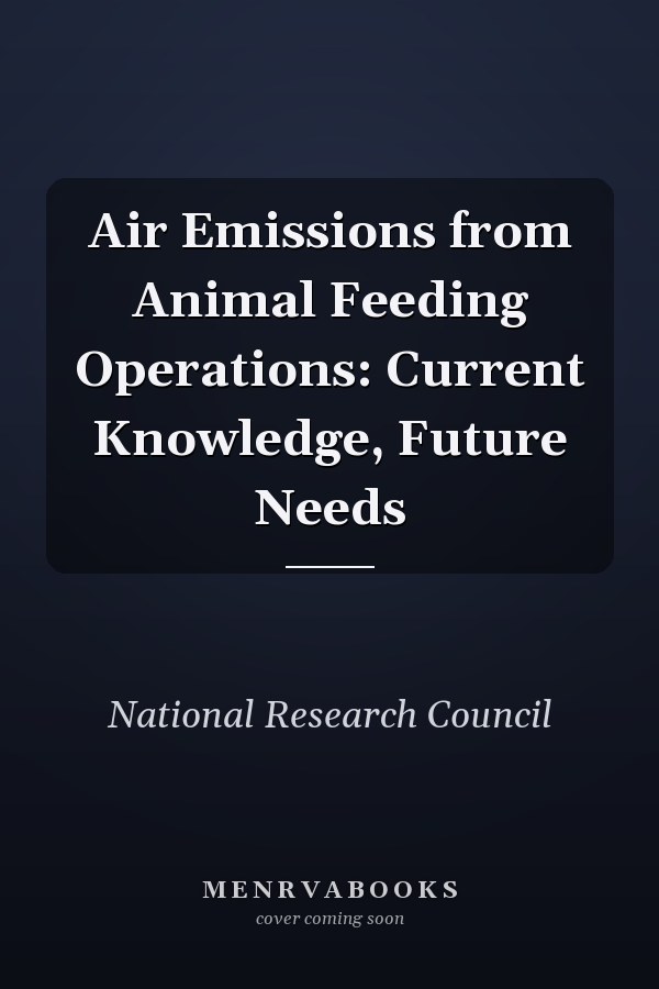 Air Emissions from Animal Feeding Operations: Current Knowledge, Future Needs