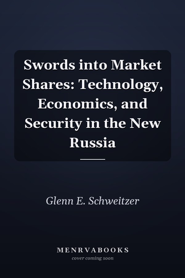 Swords into Market Shares: Technology, Economics, and Security in the New Russia