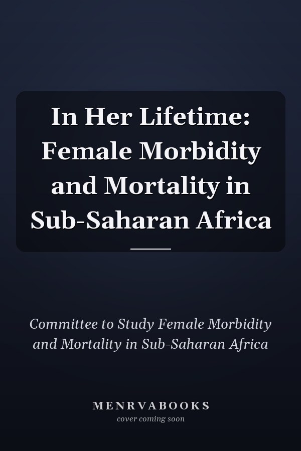 In Her Lifetime: Female Morbidity and Mortality in Sub-Saharan Africa
