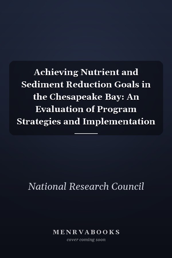 Achieving Nutrient and Sediment Reduction Goals in the Chesapeake Bay: An Evaluation of Program Strategies and Implementation