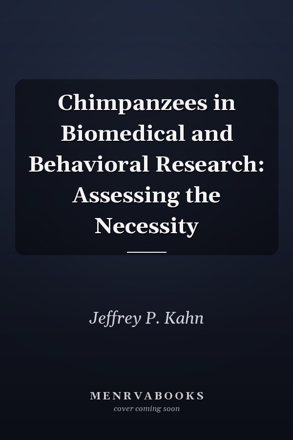 Chimpanzees in Biomedical and Behavioral Research: Assessing the Necessity