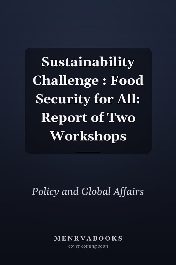 Sustainability Challenge : Food Security for All: Report of Two Workshops