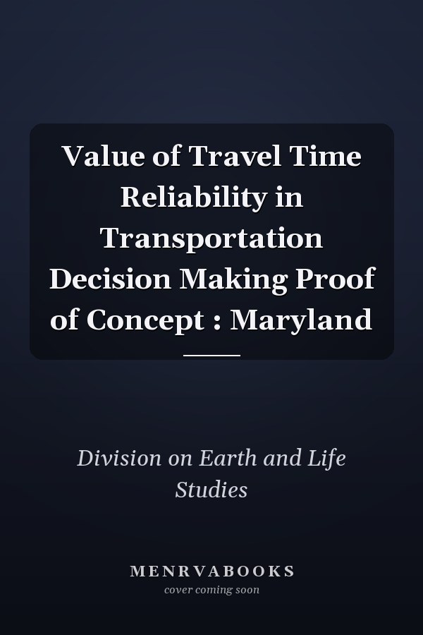 Value of Travel Time Reliability in Transportation Decision Making Proof of Concept : Maryland