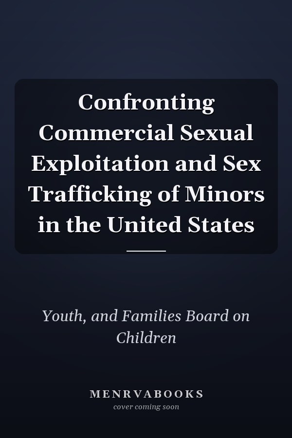 Confronting Commercial Sexual Exploitation and Sex Trafficking of Minors in the United States