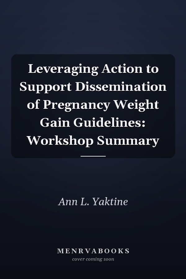 Leveraging Action to Support Dissemination of Pregnancy Weight Gain Guidelines: Workshop Summary