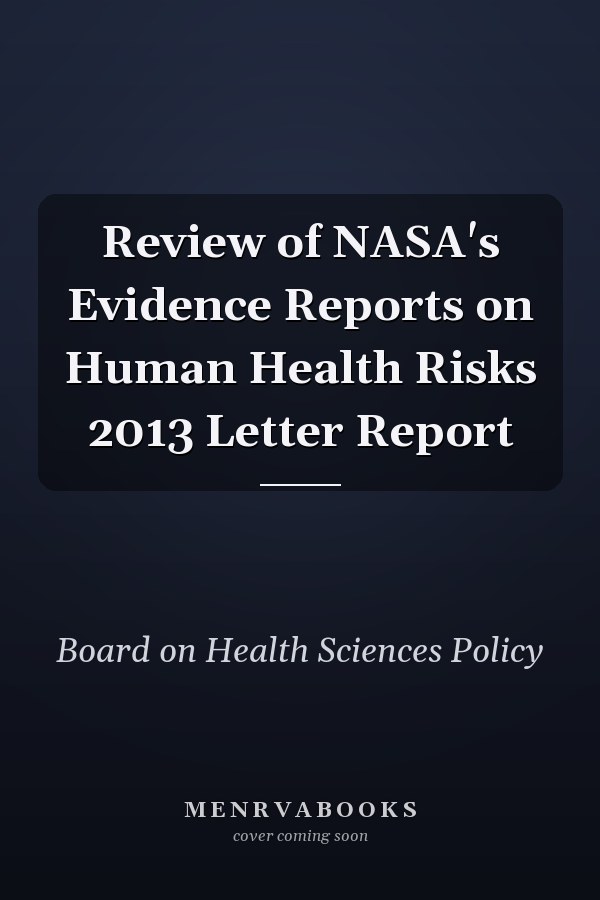 Review of NASA's Evidence Reports on Human Health Risks 2013 Letter Report