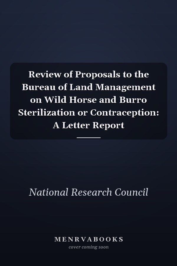 Review of Proposals to the Bureau of Land Management on Wild Horse and Burro Sterilization or Contraception: A Letter Report