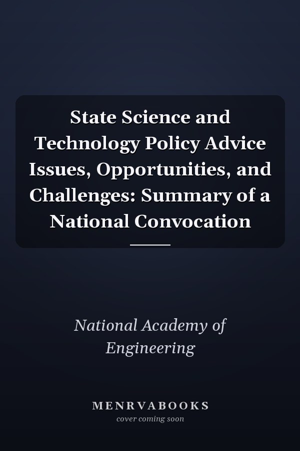 State Science and Technology Policy Advice Issues, Opportunities, and Challenges: Summary of a National Convocation
